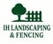 Company/TP logo - "IH Landscaping and Fencing"