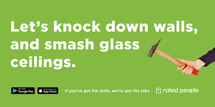 Rated People's new campaign creative that reads: Let's knock down walls and smash glass ceilings.